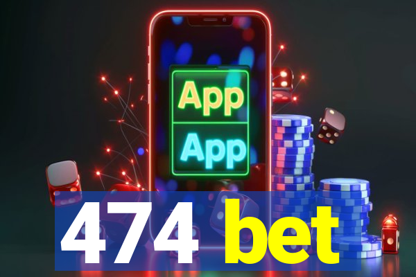 474 bet